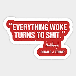 Funny Everything woke turns to shit Trump 2021 Sticker